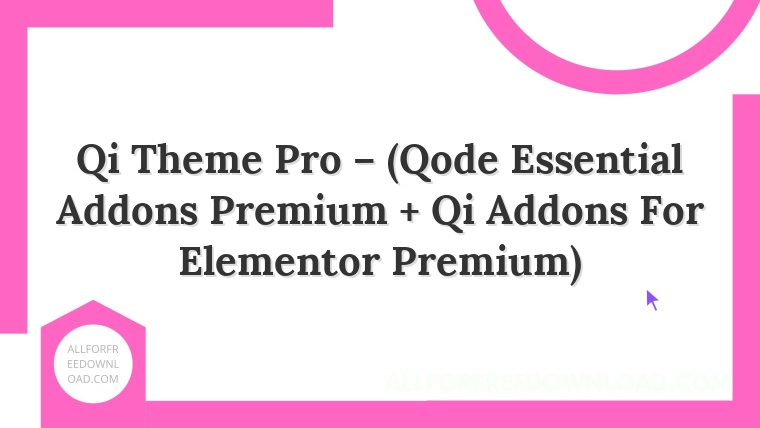 Qi Theme Pro – (Qode Essential Addons Premium + Qi Addons For Elementor Premium)